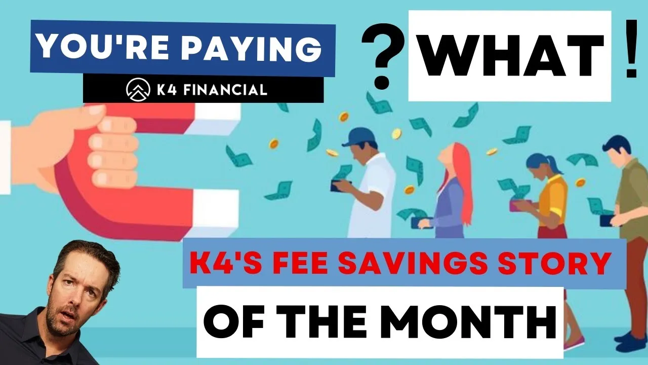 “You’re Paying What?” K4 Fee Savings Story of the Month K4 Financial
